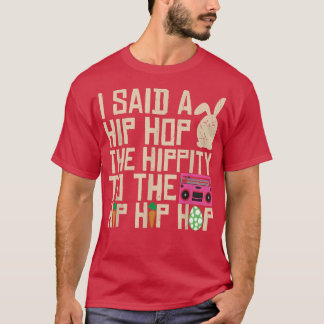 I Said Hip The Hippity To Hop Hip Hop Bunny Funny Tシャツ