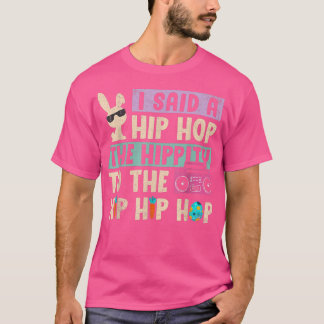 I Said Hip The Hippity To Hop Hip Hop Bunny Funny Tシャツ
