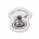 I Said I Need Space – Funny Astronaut Sticker シール (正面)