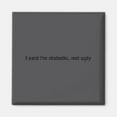 I Said I'm Diabetic Not Ugly Funny Quotes  マグネット (正面)