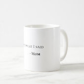 I Said What I Said Mom Fun Witty Coffee Mug コーヒーマグカップ (正面右)