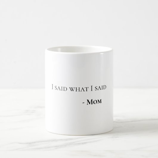 I Said What I Said Mom Fun Witty Coffee Mug コーヒーマグカップ (中央)
