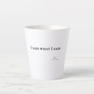 I Said What I Said Mom Latte Coffee Mug カフェラテマグ