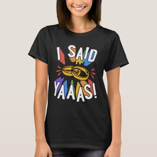 I Said Yaaas Gay Marriage Proposal Engagement Anno Tシャツ (正面)