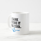 I Sank Before It Was Cool – Funny Sarcastic Mug コーヒーマグカップ (正面左)