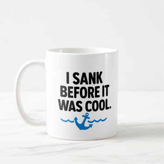 I Sank Before It Was Cool – Funny Sarcastic Mug コーヒーマグカップ (左)