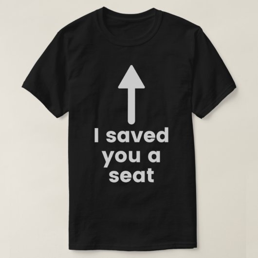 I saved you a seat funny shirt tシャツ (デザイン正面)