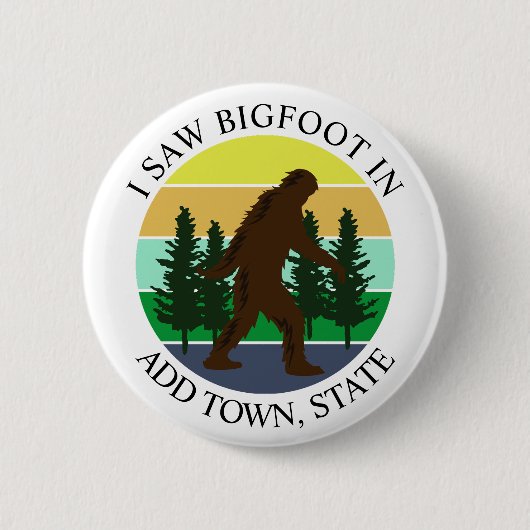 I Saw Bigfoot in (Add Town and State) Personalized 缶バッジ (正面)
