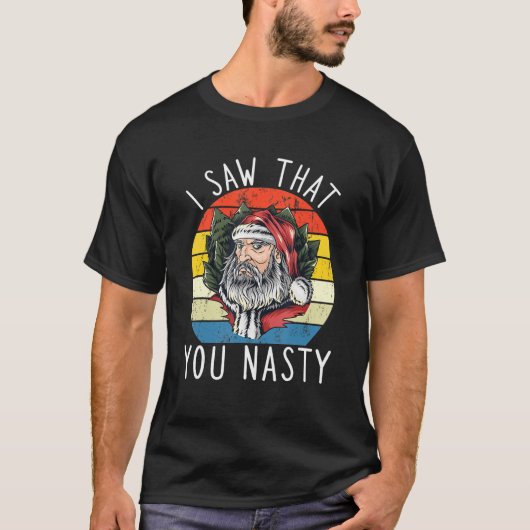 I Saw That You Nasty Funny Christmas Retro Santa C Tシャツ (正面)