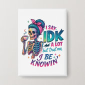 I Say IDK A Lot.... 缶バッジ (正面)