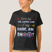 I Say Raise Aim Shoot - Funny Archery Quote Humor  Tシャツ (正面)