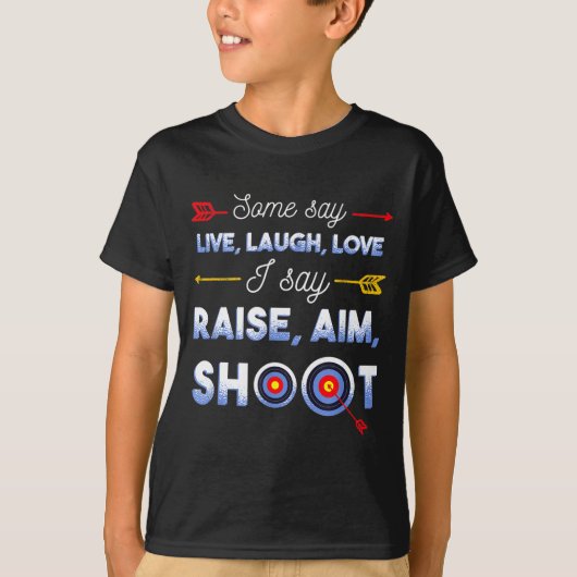 I Say Raise Aim Shoot - Funny Archery Quote Humor  Tシャツ (正面)