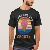 I Scream for Ice Cream   for Ice Cream Tシャツ (正面)