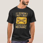 I Screw I Nut I Bolt It's Tough Being A Mechanic   Tシャツ (正面)