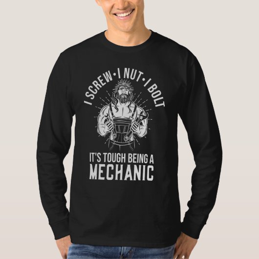 I Screw I Nut I Bolt It's Tough Being A Mechanic Tシャツ (正面)