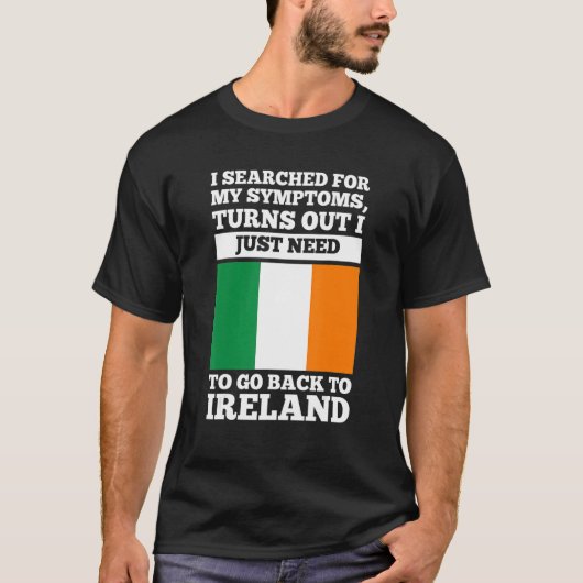 I searched for my symptoms Ireland irish roots Tシャツ (正面)