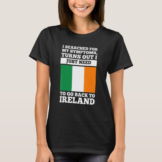 I searched for my symptoms Ireland irish roots Tシャツ (正面)