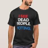 I See Dead People Voting  Election Tシャツ (正面)