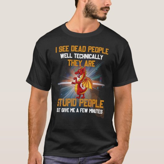 I See Dead People Well Technically They're Stupid  Tシャツ (正面)