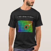 I see dead pixels for Nerds Geeks Techies Programm Tシャツ (正面)