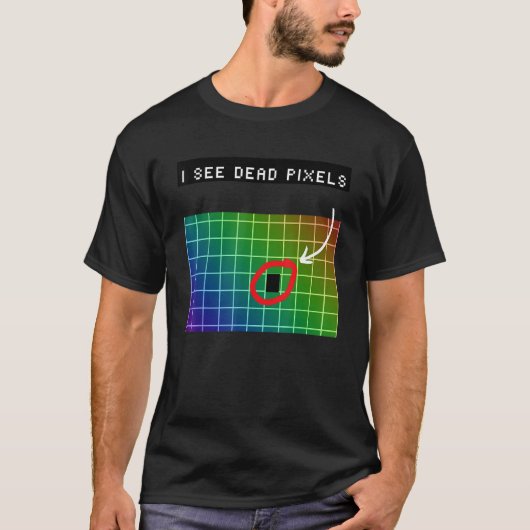 I see dead pixels for Nerds Geeks Techies Programm Tシャツ (正面)