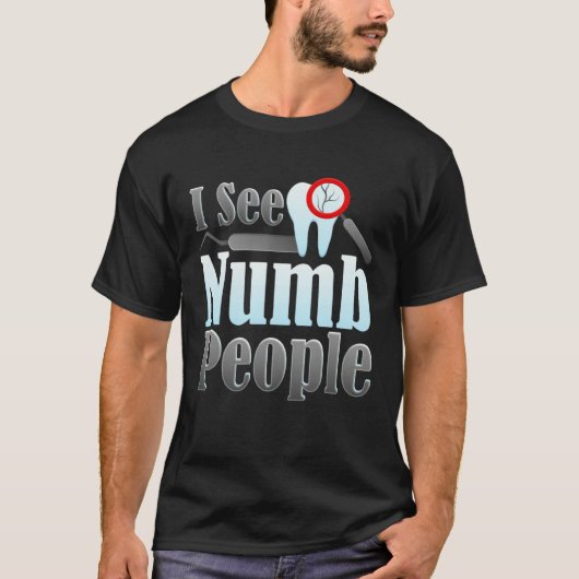 I See Numb People Dentist Humor Tシャツ (正面)