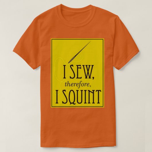 I Sew Therefore I Squint 1  Tシャツ (デザイン正面)