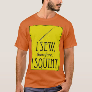 I Sew Therefore I Squint 1 Tシャツ