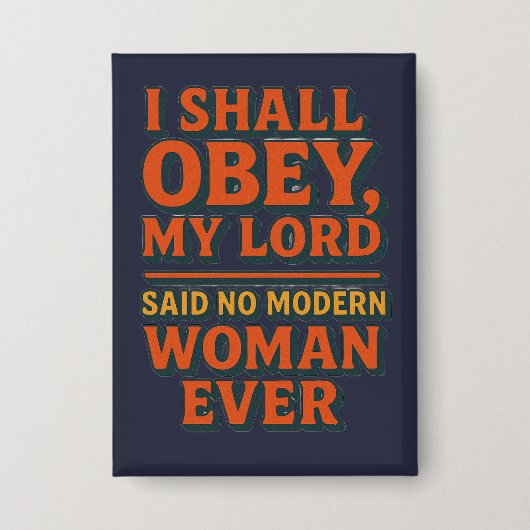 I shall obey my lord - no woman ever  缶バッジ (正面)