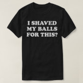 I Shaved My Balls For This The 1  Tシャツ (デザイン正面)