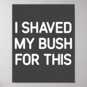 I Shaved My Bush For This, Funny, Jokes, Sarcastic ポスター (正面)