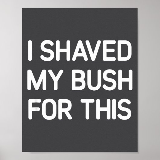 I Shaved My Bush For This, Funny, Jokes, Sarcastic ポスター (正面)