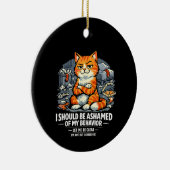 I Should Be Ashamed of My Behavior Funny Quote セラミックオーナメント (右)