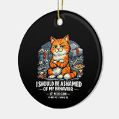 I Should Be Ashamed of My Behavior Funny Quote セラミックオーナメント (左)