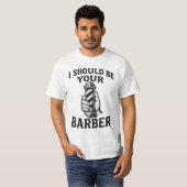 I Should Be Your Barber Tシャツ (正面フル)