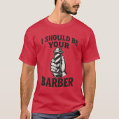 I Should Be Your Barber  Tシャツ (正面)