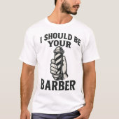 I Should Be Your Barber — Tシャツ (正面)