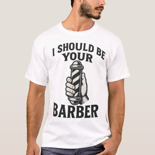I Should Be Your Barber — Tee Tシャツ (正面)