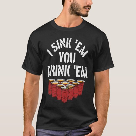 I Sink Them You Drink Them Beer  Beer Pong Tシャツ (正面)
