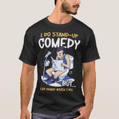 I Sit Down When I Pee Perform Stand Up Comedy Tシャツ (正面)