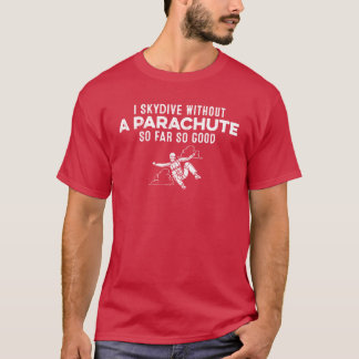 I Skydive Without A Parachute So Far So Good Gag g Tシャツ