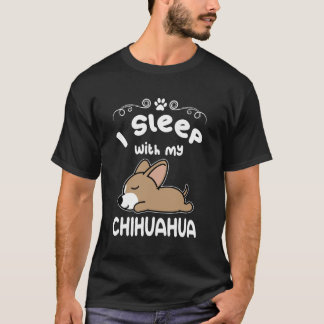 I Sleep with My Chihuahua Dog Sleeping Puppy Dogs  Tシャツ