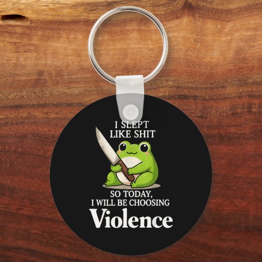 I Slept Like Sht So Today Will Choosing Violence C キーホルダー (正面)