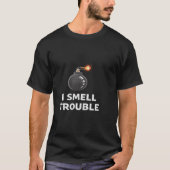 I Smell Trouble Funny Sarcastic Warning Statement  Tシャツ (正面)