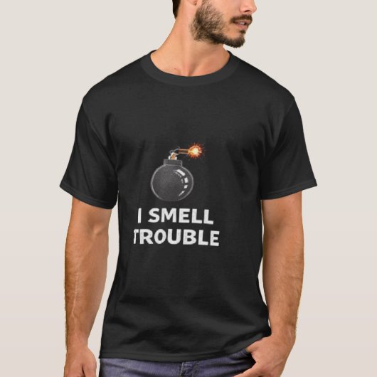 I Smell Trouble Funny Sarcastic Warning Statement  Tシャツ (正面)