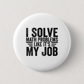 I Solve Math Problems Like It's My Job Funny Back  缶バッジ (正面)