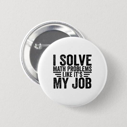 I Solve Math Problems Like It's My Job Funny Back  缶バッジ (正面&裏面)