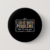 I Solve Math Problems Like It's My Job Funny Back 缶バッジ (正面)