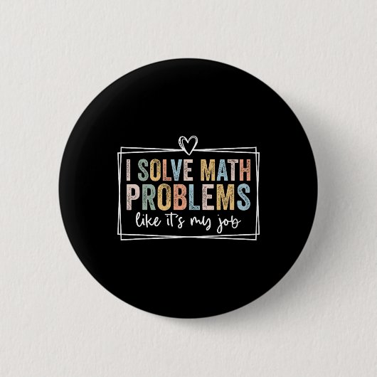 I Solve Math Problems Like It's My Job Funny Back  缶バッジ (正面)