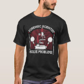 I Solve Problems Science Psychology Forensic Scien Tシャツ (正面)